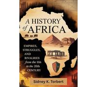 A History of Africa: Empires, struggles, and rivalries from the 16th to the 20th century (Ancient Civilization and Empires)
