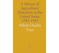 A History of Agricultural Education in the United States, 1785-1925