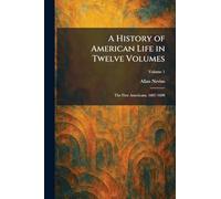A History of American Life in Twelve Volumes: The First Americans, 1607-1690