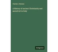 A History of ancient Christianity and sacred Art in Italy