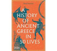 A History of Ancient Greece in 50 Lives