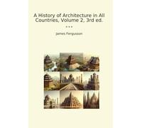 A History of Architecture in All Countries, Volume 2, 3rd ed. (Classic Books)