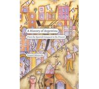 A History of Argentina: From the Spanish Conquest to the Present (Latin America in Translation)
