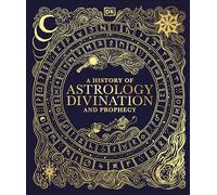 A History of Astrology, Divination and Prophecy (DK a History of)
