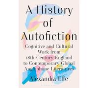 A History of Autofiction: Cognitive and Cultural Work from 18th-Century England to Contemporary Global Anglophone Literatures