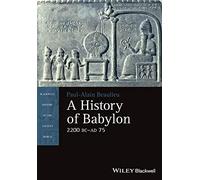 A History of Babylon, 2200 BC - AD 75 (Blackwell History of the Ancient World)