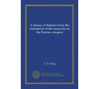 A history of Babylon from the foundation of the monarchy to the Persian conquest