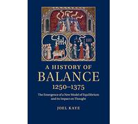 A History of Balance, 1250-1375: The Emergence of a New Model of Equilibrium and its Impact on Thought