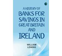 A History of Banks for Savings in Great Britain and Ireland