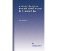A history of Belgium from the Roman invasion to the present day