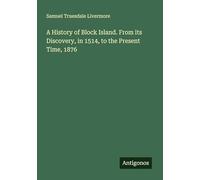 A History of Block Island. From its Discovery, in 1514, to the Present Time, 1876