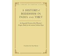 A History of Buddhism in India and Tibet: An Expanded Version of the Dharma's Origins Made by the Learned Scholar Deyu: 32 (The Library of Tibetan Classics)