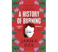 A History of Burning: The perfect read for fans of Half of a Yellow Sun, Homegoing and Pachinko