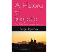 A History of Buryatia: The Story of a Russian Republic