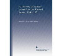 A History of cancer control in the United States, 1946-1971 (v.1)
