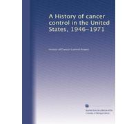 A History of cancer control in the United States, 1946-1971: Volume 4