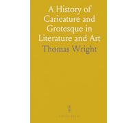 A History of Caricature and Grotesque in Literature and Art