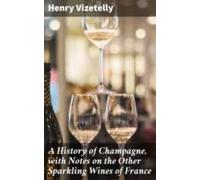 A History Of Champagne With Notes On The Other Sparkling Wines Of Fran