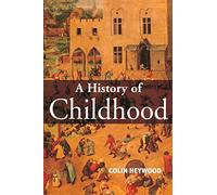 A History of Childhood: Children and Childhood in the West from Medieval to Modern Times (Themes in History)