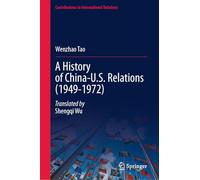 A History of China-U.S. Relations (1949-1972) (Contributions to International Relations)