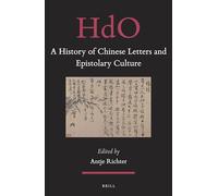 A History of Chinese Letters and Epistolary Culture: 31 (Handbook of Oriental Studies. Section 4 China, 31)