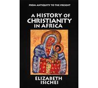A History of Christianity in Africa: From Antiquity to the Present