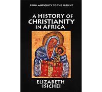 A History of Christianity in Africa: From Antiquity to the Present
