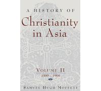 A History of Christianity in Asia: Volume II: 1500-1900: v. 2