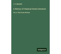 A History of Classical Greek Literature: Vol. 2: The Prose Writers