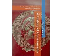 A History of Communism: The Real Story of Socialism's Greatest Experiment