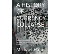 A HISTORY OF CURRENCY COLLAPSE: Lessons from Hyperinflation in China, Weimar Germany, and the Soviet Union for Modern Investors