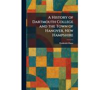 A History of Dartmouth College and the Town of Hanover, New Hampshire
