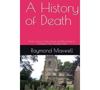 A History of Death: From Caves to the Cloud and the Quest to Conquer Our Greatest Fear