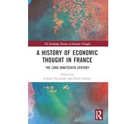 A History of Economic Thought in France: The Long Nineteenth Century (The Routledge History of Economic Thought)