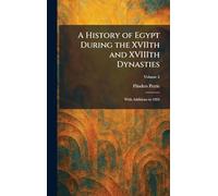 A History of Egypt During the XVIIth and XVIIIth Dynasties: With Additions to 1924
