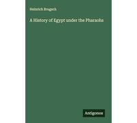 A History of Egypt under the Pharaohs