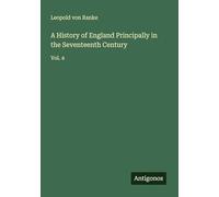 A History of England Principally in the Seventeenth Century: Vol. 4