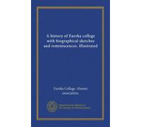 A history of Eureka college with biographical sketches and reminiscences. Illustrated
