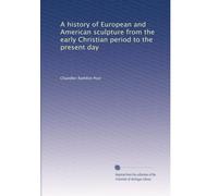 A history of European and American sculpture from the early Christian period to the present day: Volume 2