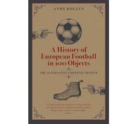 A History of European Football in 100 Objects: The Alternative Football Museum