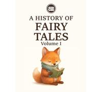 A HISTORY OF FAIRY TALES - Frogs, Wolves, Pumpkins, and Witches (VOLUME I: ORIGINS, COURTS, AND NATIONAL SPIRITS): Cultural Legacy, Symbolism, and ... Decoded: A Historical and Analytical Journey)
