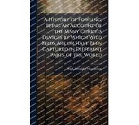 A History of Fowling; Being an Account of the Many Curious Devices by Which Wild Birds Are or Have Been Captured in Different Parts of the World