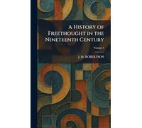 A History of Freethought in the Nineteenth Century