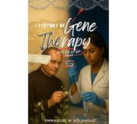 A History of Gene Therapy: How did we get here? The good, the bad, and the in-between.