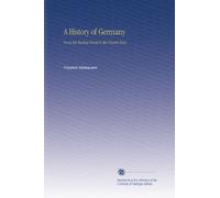 A History of Germany: From the Earliest Period to the Present Time.