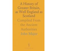 A History of Greater Britain, as Well England as Scotland: Compiled From the Ancient Authorities