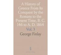 A History of Greece From Its Conquest by the Romans to the Present Time, B. C. 146 to A. D. 1864: The Byzantine and Gr mpires, Part II, A. D. 1057-1453