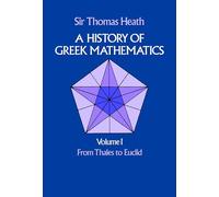 A History of Greek Mathematics: From Thales to Euclid v.1: From Thales to Euclid Volume 1 (Dover Books on MaTHEMA 1.4tics)