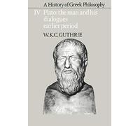A History of Greek Philosophy v4: Volume 4, Plato: The Man and His Dialogues: Earlier Period