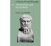 A History of Greek Philosophy v5: Volume 5, the Later Plato and the Academy